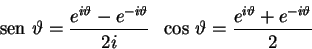 \begin{displaymath}\mathop{\rm sen}\nolimits \, \vartheta = \frac{e^{i\vartheta}...
...\cos \,
\vartheta = \frac{e^{i\vartheta}+e^{-i\vartheta}}{2} \end{displaymath}